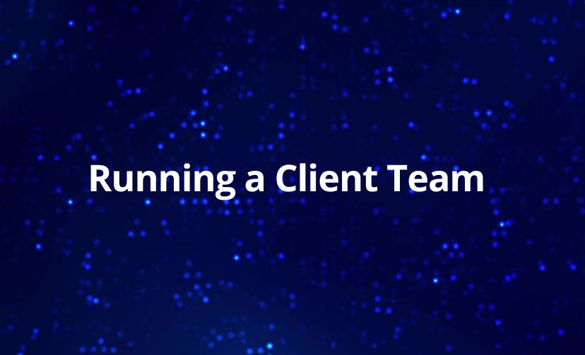 Running a Client Team